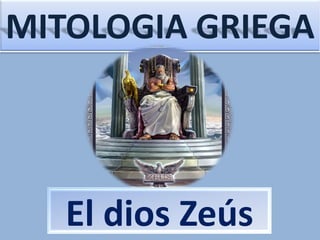 MITOLOGIA GRIEGA




   El dios Zeús
 
