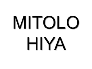 MITOLO
HIYA
 