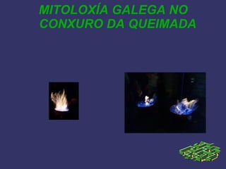 MITOLOXÍA GALEGA NO CONXURO DA QUEIMADA 