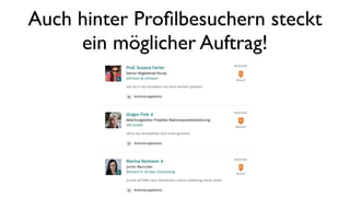 Auch hinter Proﬁlbesuchern steckt
ein möglicher Auftrag!
 