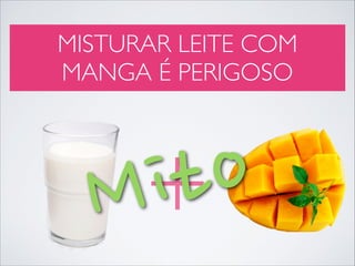 MISTURAR LEITE COM
MANGA É PERIGOSO

o
it
+
M

 