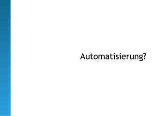 Automatisierung?
 