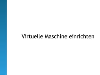 Virtuelle Maschine einrichten
 