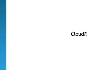 Cloud?!
 