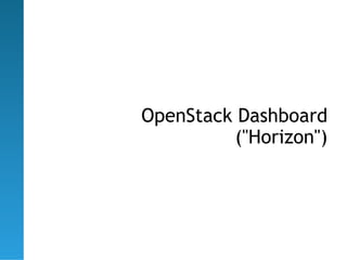 OpenStack Dashboard
         ("Horizon")
 