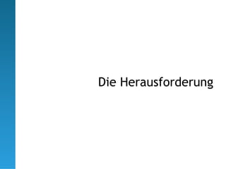 Die Herausforderung
 