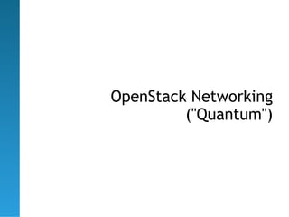 OpenStack Networking
         ("Quantum")
 