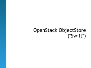 OpenStack ObjectStore
             ("Swift")
 