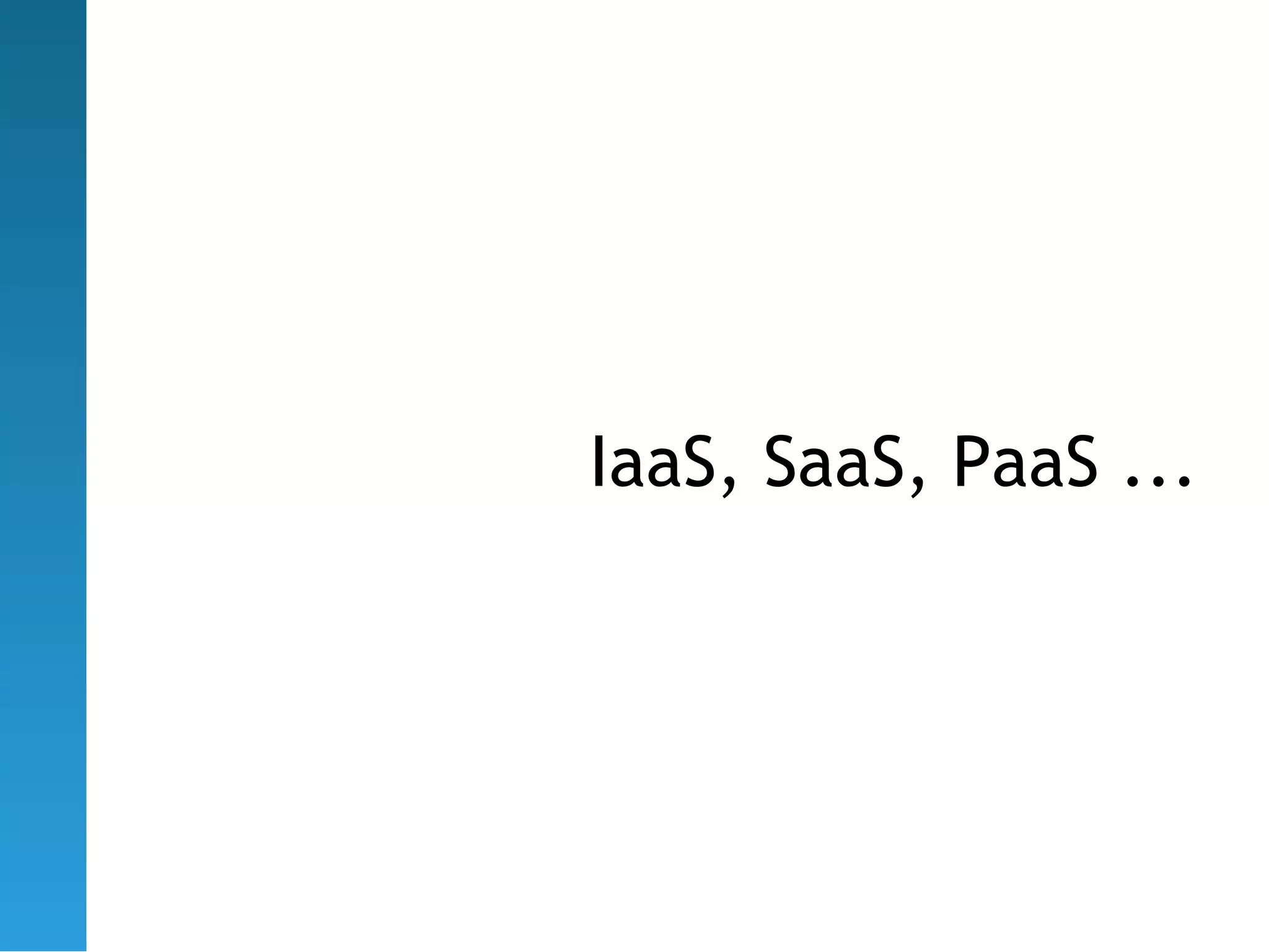 IaaS, SaaS, PaaS ...
 
