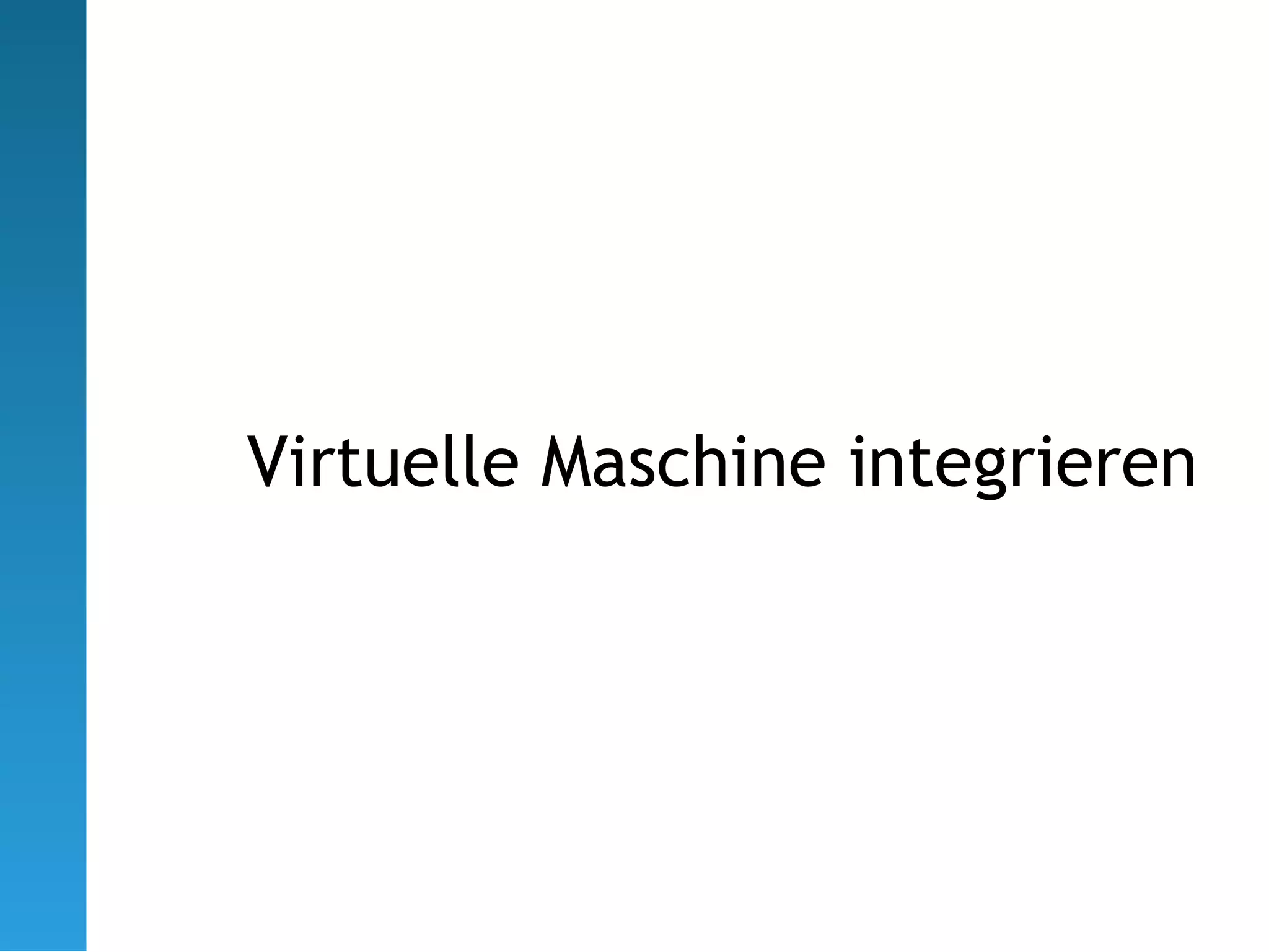 Virtuelle Maschine integrieren
 