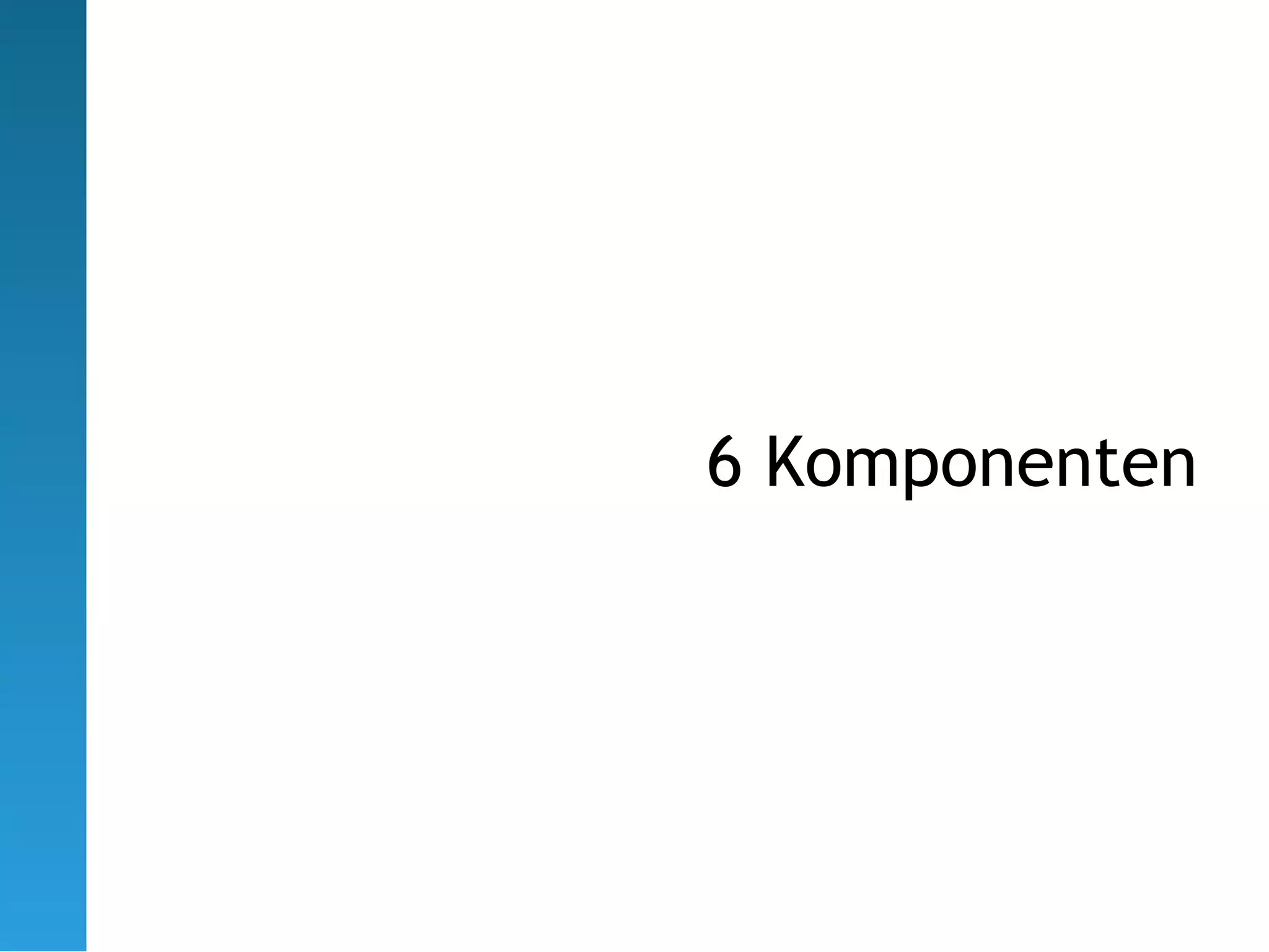6 Komponenten
 