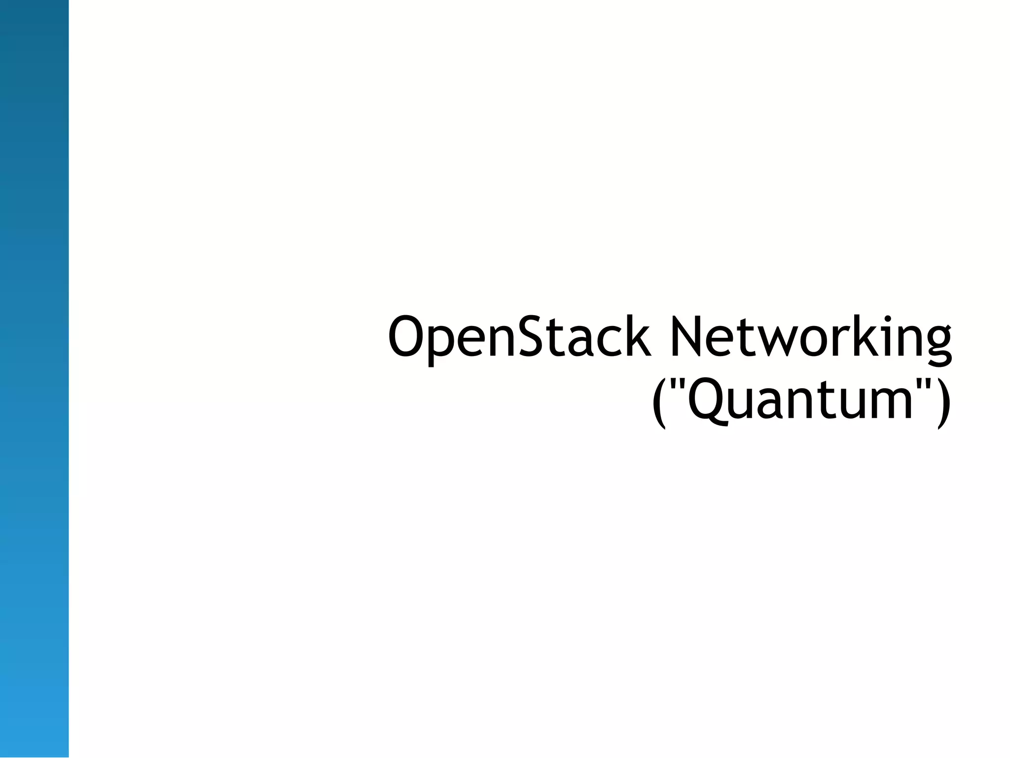 OpenStack Networking
         ("Quantum")
 