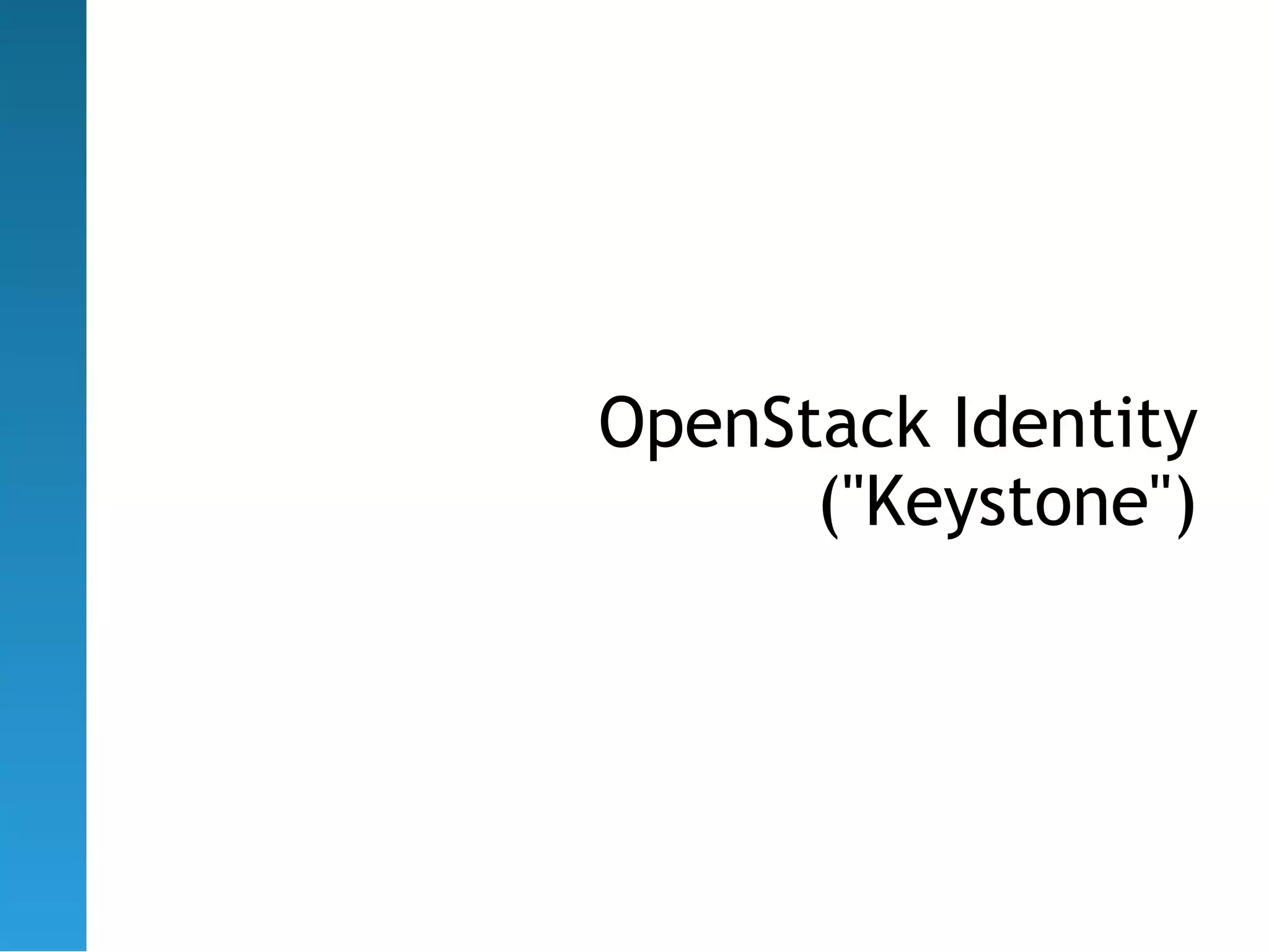 OpenStack Identity
      ("Keystone")
 