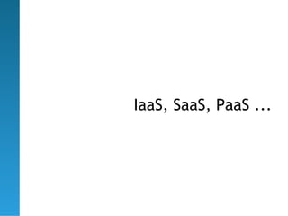 IaaS, SaaS, PaaS ...
 
