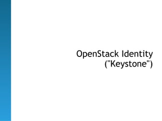 OpenStack Identity
      ("Keystone")
 
