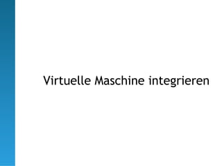 Virtuelle Maschine integrieren
 