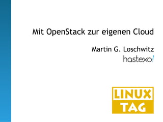 Mit OpenStack zur eigenen Cloud

               Martin G. Loschwitz
 