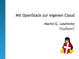 Mit OpenStack zur eigenen Cloud

               Martin G. Loschwitz
 
