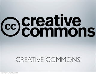 CREATIVE COMMONS
maanantaina 7. maaliskuuta 2011
 