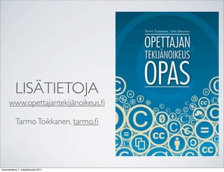 Äձհ
     www.opettajantekijänoikeus.ﬁ

          Tarmo Toikkanen, tarmo.ﬁ




maanantaina 7. maaliskuuta 2011
 