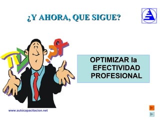 ¿Y AHORA, QUE SIGUE? OPTIMIZAR la EFECTIVIDAD PROFESIONAL 