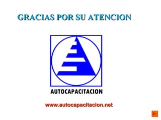 GRACIAS POR SU ATENCION www.autocapacitacion.net 