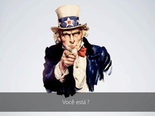 Você está ?
 