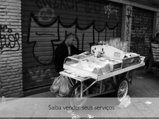 Saiba vender seus serviços
 