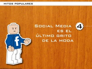 mitos populares




                  Social Media
                         es el
                                 4
                  último grito
                    de la moda
 