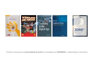 Professor Associado da Universidade de Aveiro e Investigador do DIGIMEDIA – Digital Media & Interaction
 