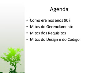 Agenda <ul><li>Como era nos anos 90? </li></ul><ul><li>Mitos do Gerenciamento </li></ul><ul><li>Mitos dos Requisitos </li>...