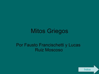 Mitos Griegos Por Fausto Francischetti y Lucas  Ruiz Moscoso  Índice 