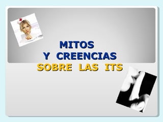 MITOS  Y  CREENCIAS   SOBRE  LAS  ITS  