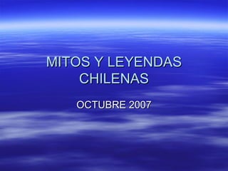 MITOS Y LEYENDAS CHILENAS OCTUBRE 2007 