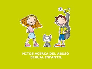 MITOS ACERCA DEL ABUSO 
SEXUAL INFANTIL 
 