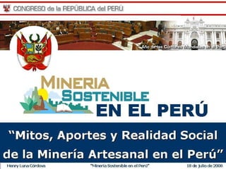 Henry Luna Córdova   “Minería Sostenible en el Perú”   18 de julio de 2008
 