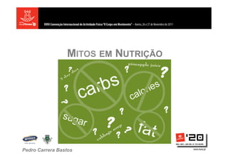 MITOS EM NUTRIÇÃO




Pedro Carrera Bastos
 