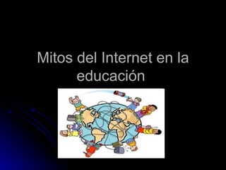 Mitos del Internet en la educación  