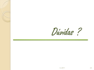Dúvidas ?

  IL 2011   23
 