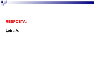 RESPOSTA:

Letra A.
 