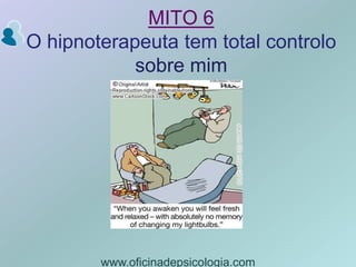 MITO 6O hipnoterapeuta tem total controlo sobre mimwww.oficinadepsicologia.com