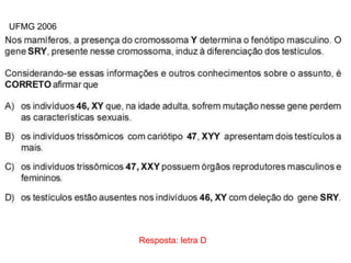 INTERFASE QUE PRECEDE A DIVISÃO
Resposta: letra D
UFMG 2006
 