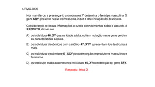 INTERFASE QUE PRECEDE A DIVISÃO
Resposta: letra D
UFMG 2006
 
