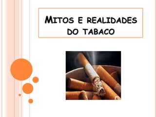 Mitos e realidades do tabaco 