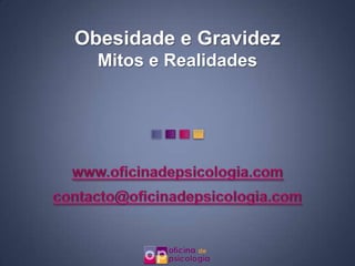 Obesidade e Gravidez
  Mitos e Realidades
 