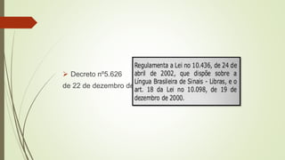  Decreto nº5.626
de 22 de dezembro de 2005.
 