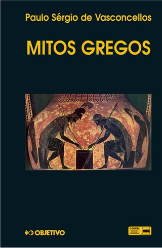 Paulo Sérgio de Vasconcellos
MITOS GREGOS
Livro_Mitos_Gregos 1/17/07 9:45 AM Página I
 
