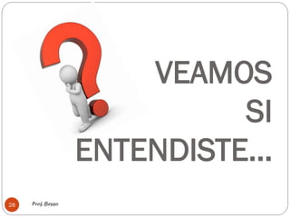 VEAMOS
SI
ENTENDISTE…
Prof. Besso28
 
