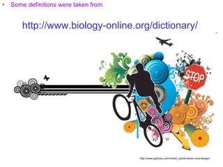 http :// www.biology - online.org / dictionary / Some definitions were taken from http://www.goboxy.com/vector_stock/vector-cool-design/ 