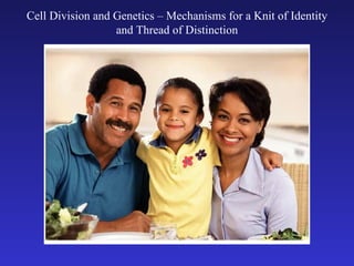 Cell Division and Genetics – Mechanisms for a Knit of Identity and Thread of Distinction 